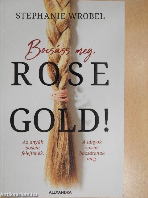 Bocsáss meg, Rose Gold!