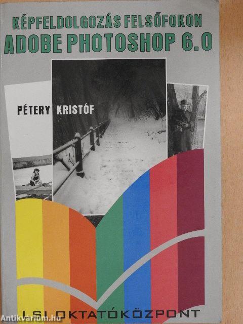 Képfeldolgozás felsőfokon Adobe Photoshop 6.0