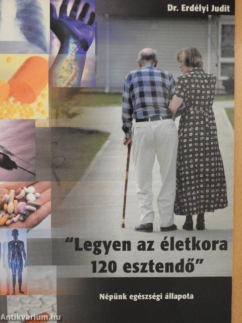 "Legyen az életkora 120 esztendő"