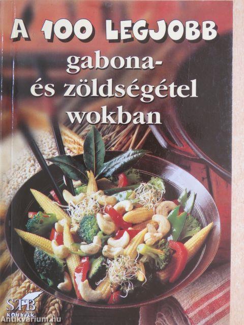 A 100 legjobb gabona- és zöldségétel wokban