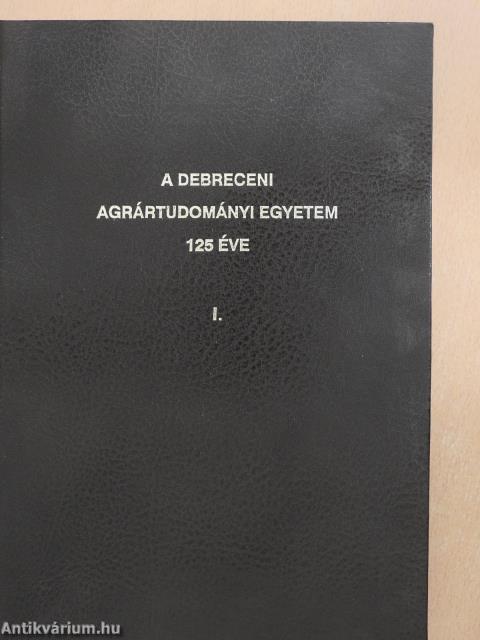 A Debreceni Agrártudományi Egyetem 125 éve (dedikált példány)