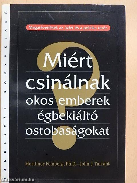 Miért csinálnak okos emberek égbekiáltó ostobaságokat