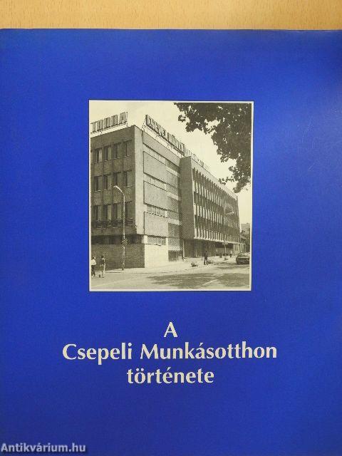 A Csepeli Munkásotthon története