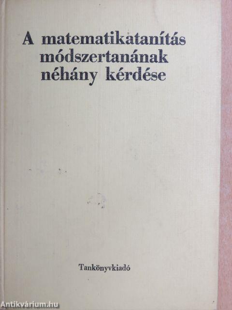 A matematikatanítás módszertanának néhány kérdése