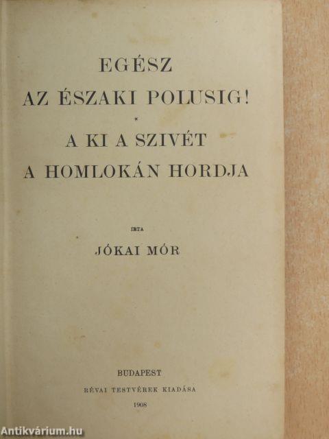 Egész az északi polusig!/A ki a szivét a homlokán hordja