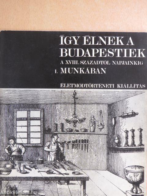 Így élnek a budapestiek a XVIII. századtól napjainkig I.