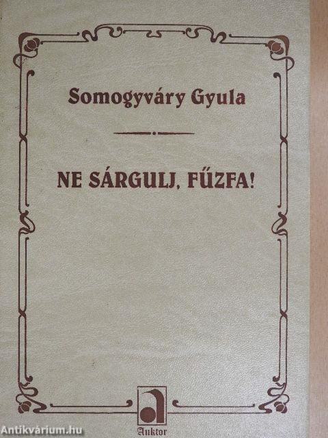 Ne sárgulj, fűzfa!