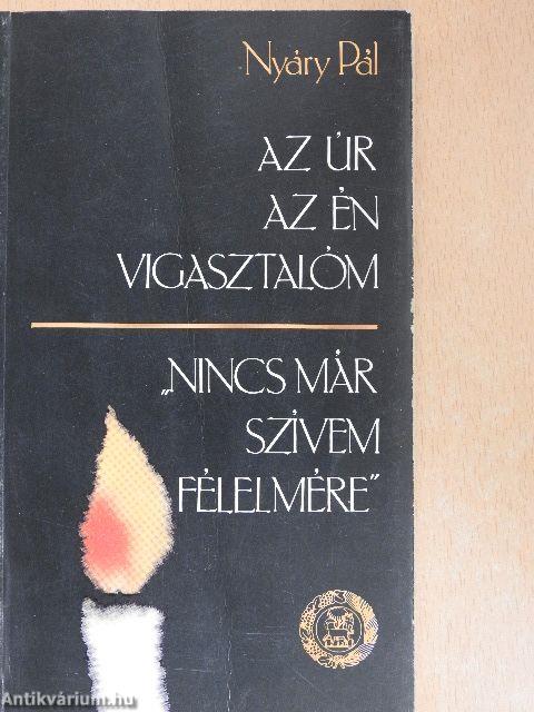 Az úr az én vigasztalóm/"Nincs már szívem félelmére..."