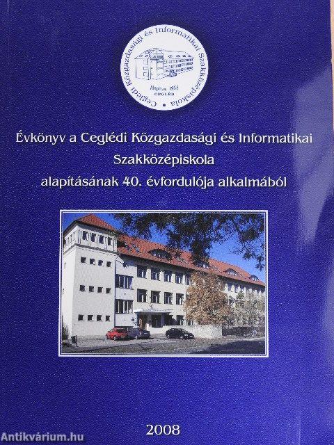 Évkönyv a Ceglédi Közgazdasági és Informatikai Szakközépiskola alapításának 40. évfordulója alkalmából