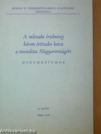 A műszaki értelmiség három évtizedes harca a szocialista Magyarországért II. (töredék)