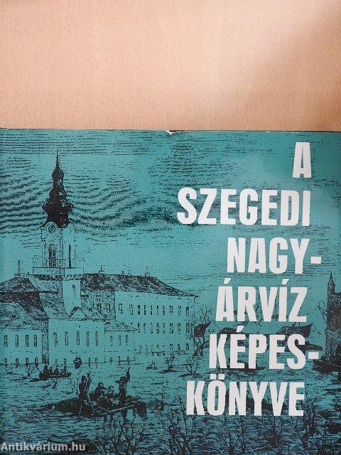 A szegedi nagyárvíz képeskönyve