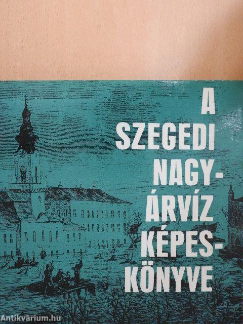 A szegedi nagyárvíz képeskönyve