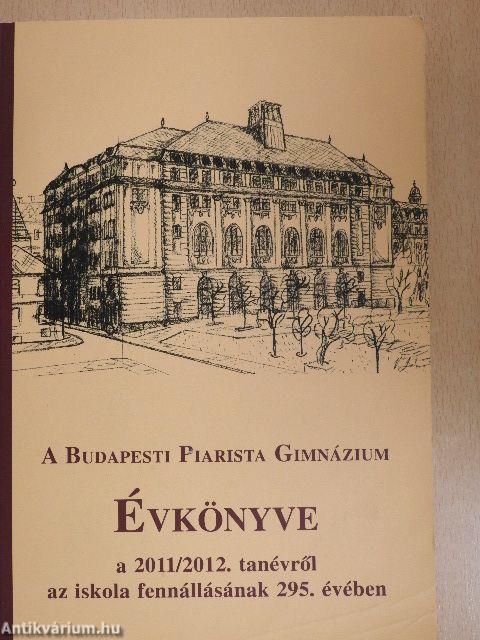 A Budapesti Piarista Gimnázium Évkönyve a 2011/2012. tanévről az iskola fennállásának 295. évében