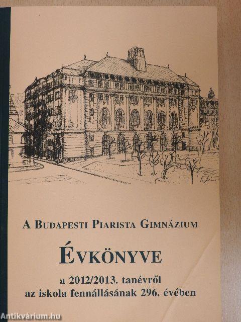 A Budapesti Piarista Gimnázium Évkönyve a 2012/2013. tanévről az iskola fennállásának 296. évében