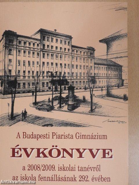 A Budapesti Piarista Gimnázium Évkönyve a 2008/2009. iskolai tanévről az iskola fennállásának 292. évében