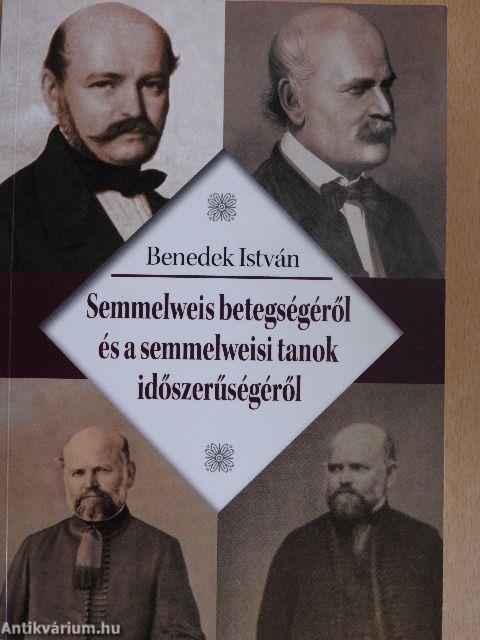 Semmelweis betegségéről és a semmelweisi tanok időszerűségéről