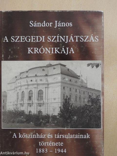 A szegedi színjátszás krónikája (dedikált példány)