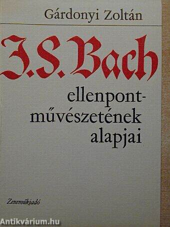 J. S. Bach ellenpont-művészetének alapjai