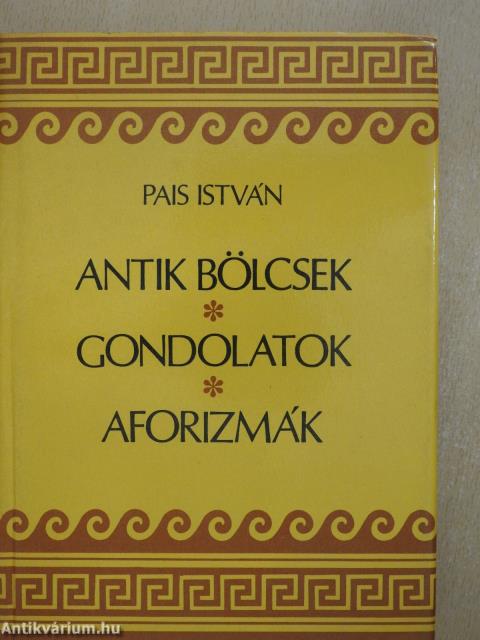 Antik bölcsek, gondolatok, aforizmák (dedikált példány)