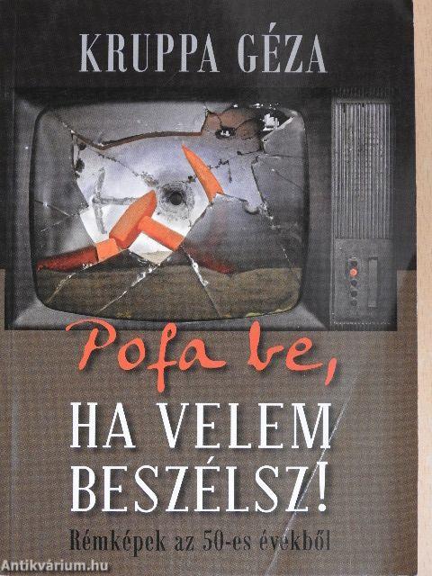 Pofa be, ha velem beszélsz!