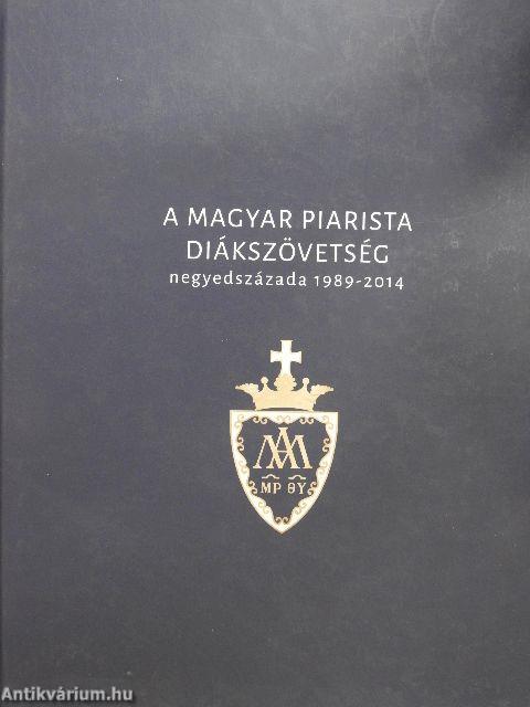 A Magyar Piarista Diákszövetség negyedszázada 1989-2014