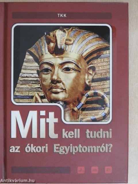 Mit kell tudni az ókori Egyiptomról?