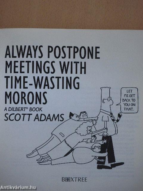 Always postpone meetings with time-wasting morons