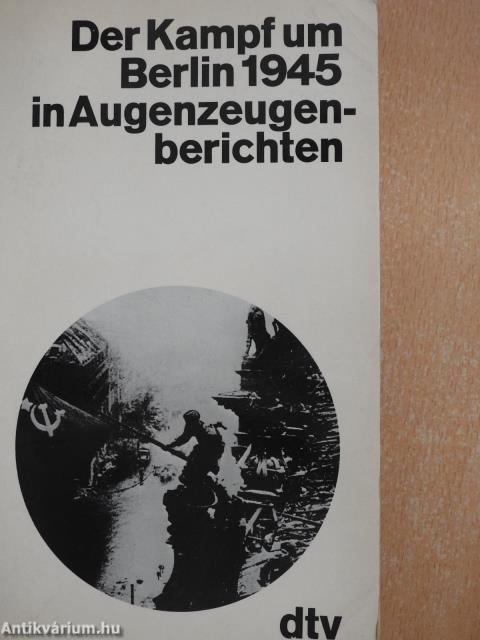Der Kampf um Berlin 1945 in Augenzeugenberichten (dedikált példány)