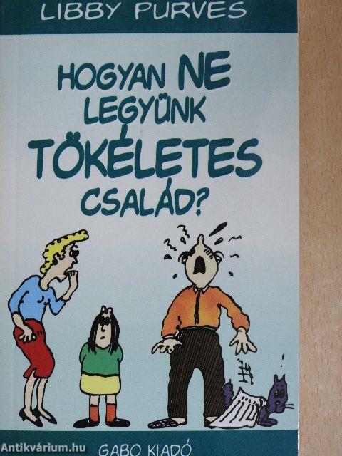 Hogyan NE legyünk tökéletes család?