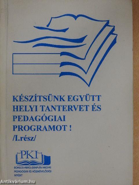 Készítsünk együtt helyi tantervet és pedagógiai programot! I.