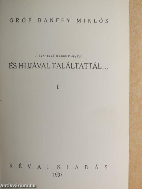 És hijjával találtattál... I-II.