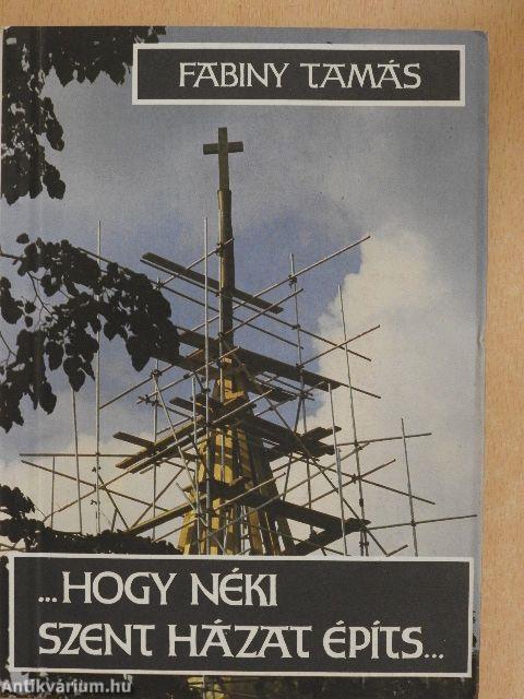 "...hogy néki szent házat építs..."