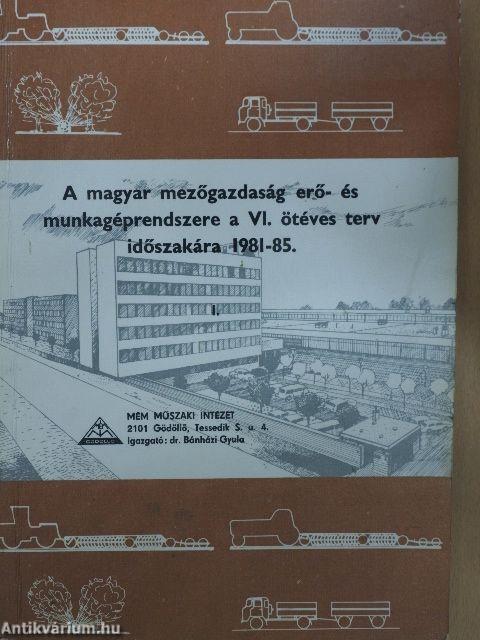 A magyar mezőgazdaság erő- és munkagéprendszere a VI. ötéves terv időszakára 1981-85. I.