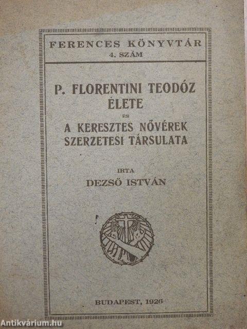 P. Florentini Teodóz élete és a Keresztes nővérek szerzetesi társulata