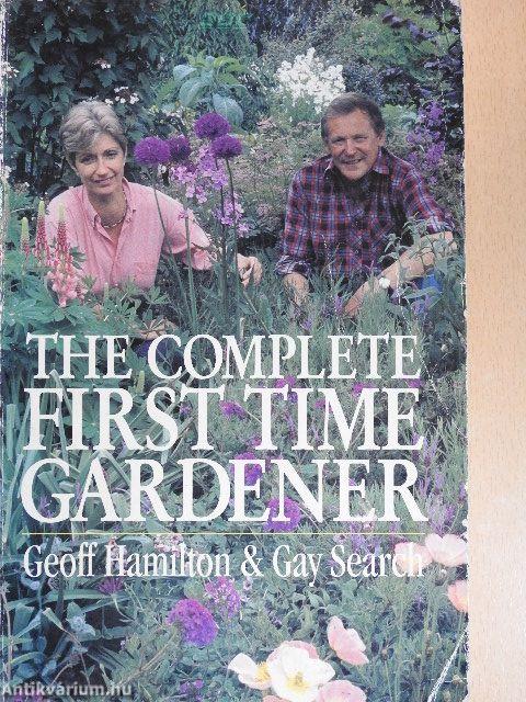 The Complete First Time Gardener