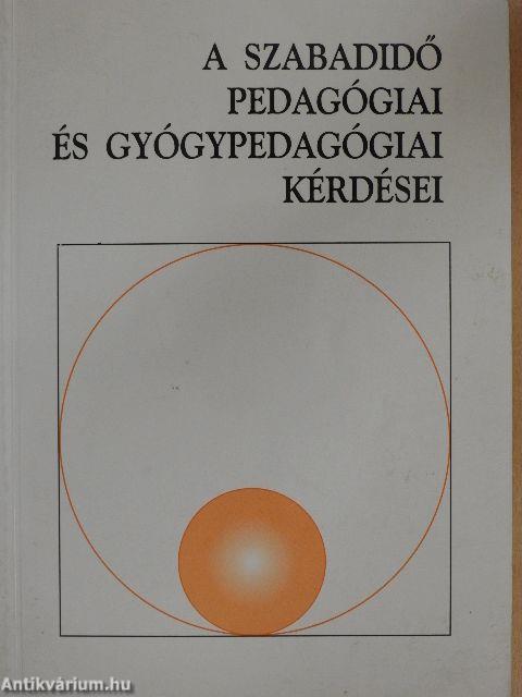 A szabadidő pedagógiai és gyógypedagógiai kérdései