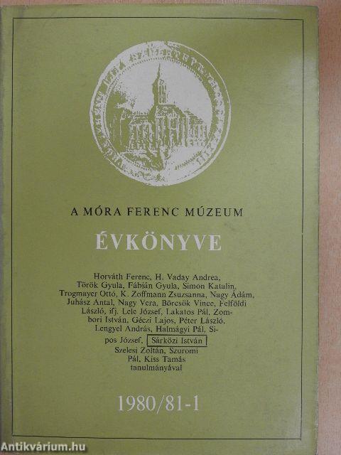 A Móra Ferenc Múzeum Évkönyve 1980/81-1. 