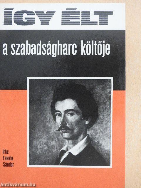 Így élt a szabadságharc költője