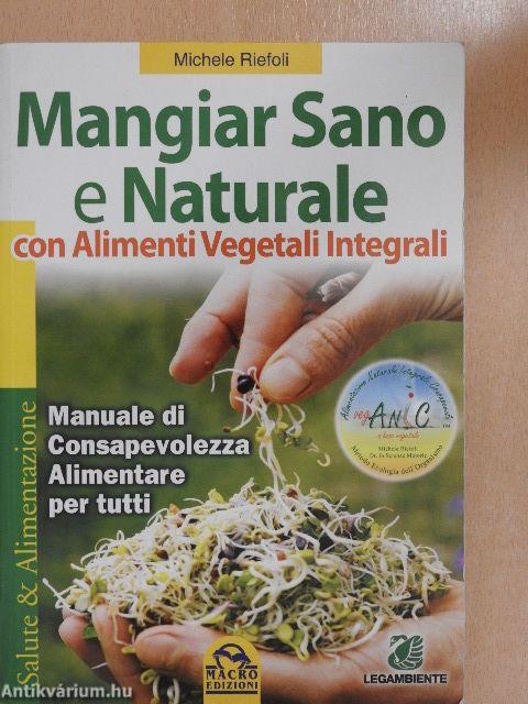 Mangiar Sano e Naturale con Alimenti Vegetali Integrali