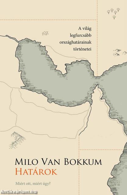 Milo van Bokkum: Határok - Miért ott, miért így? (A világ legfurcsább országhatárainak történetei)