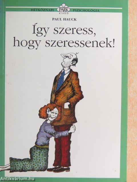 Így szeress, hogy szeressenek!