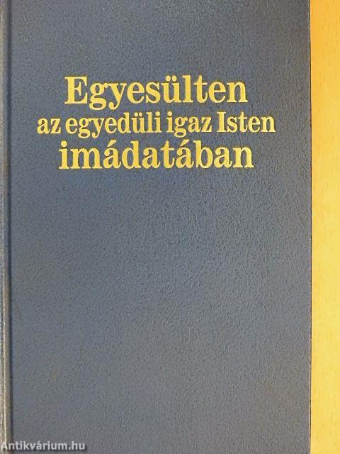 Egyesülten az egyedüli igaz Isten imádatában