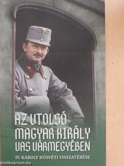 Az utolsó magyar király Vas vármegyében