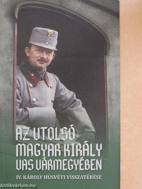 Az utolsó magyar király Vas vármegyében