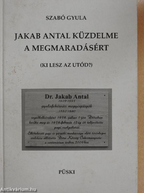 Jakab Antal küzdelme a megmaradásért