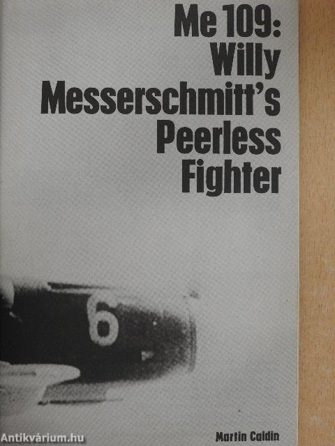 Me 109: Willy Messerschmitt's peerless fighter