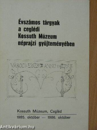 Évszámos tárgyak a ceglédi Kossuth Múzeum néprajzi gyűjteményében