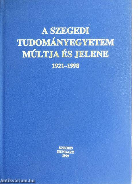 A Szegedi Tudományegyetem múltja és jelene 1921-1998