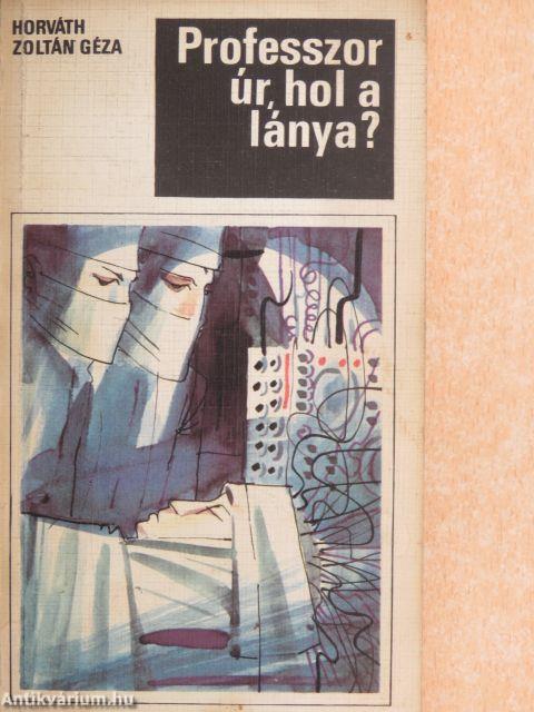 Professzor úr, hol a lánya?