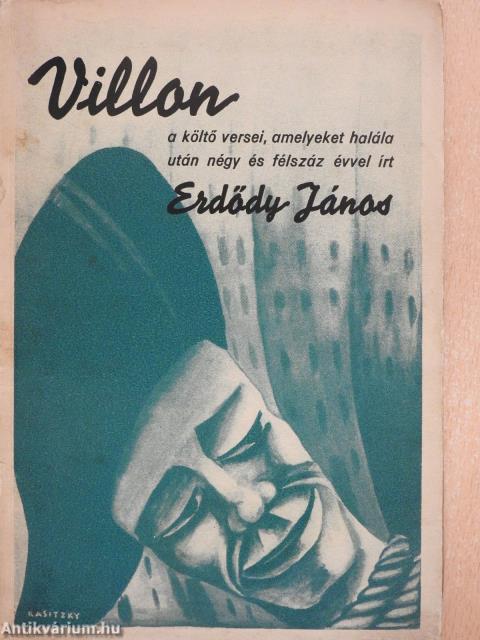 Villon a költő huszonnégy verse, amelyeket halála után négy és félszáz évvel írt Erdődy János (dedikált példány)